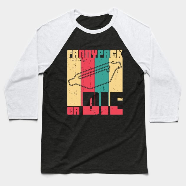 Fannypack or Die Baseball T-Shirt by Made by Popular Demand